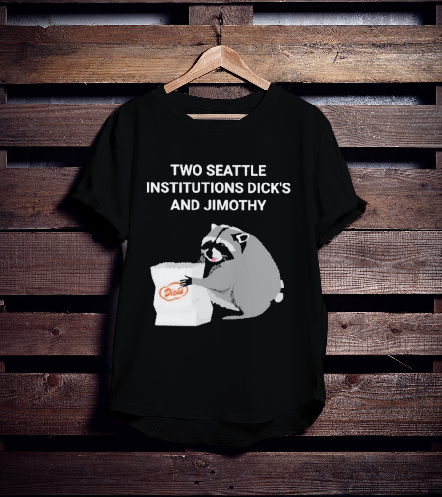 Two Seattle Institutions Dick's And Jimothy Raccoon T-Shirt