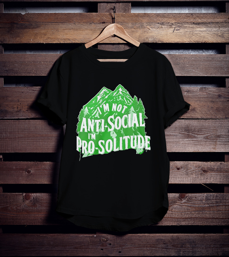 I'm Not Anti Social I'm Pro Solitude Mountain Nature Forest T-Shirt