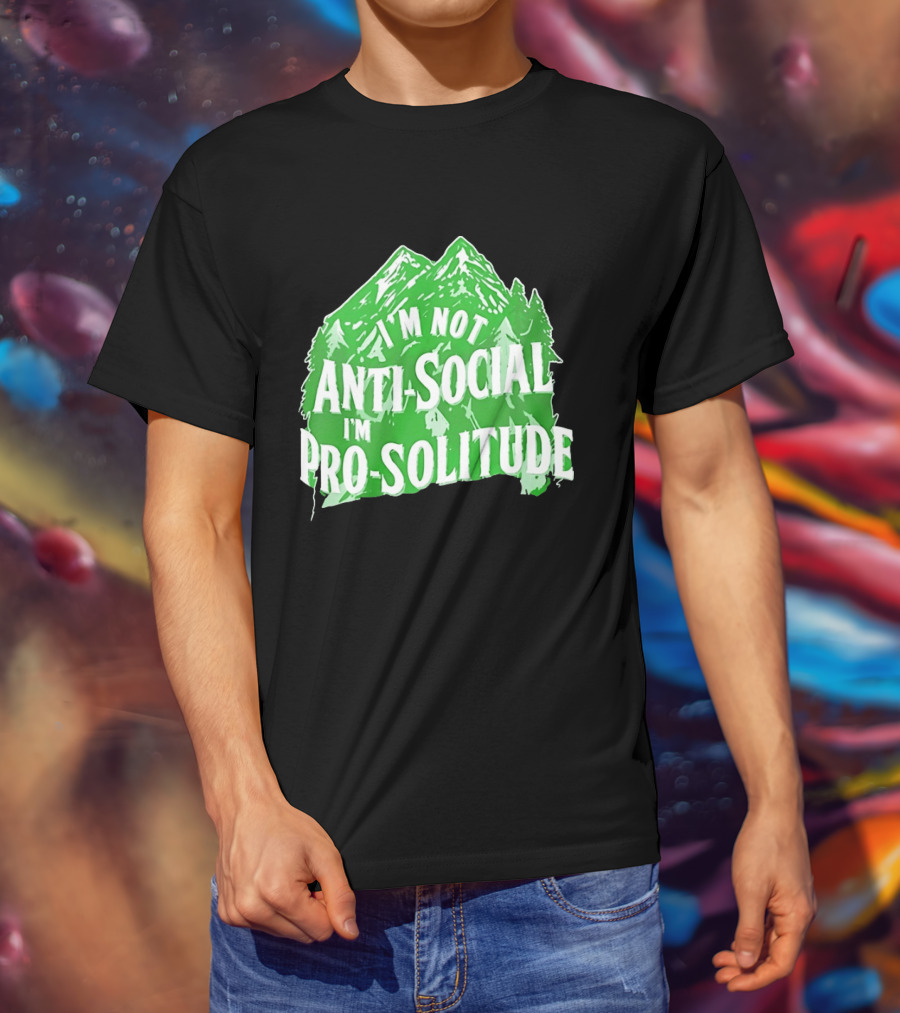 I'm Not Anti Social I'm Pro Solitude Mountain Nature Forest T-Shirt