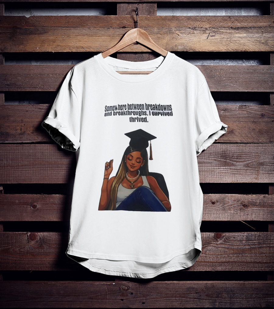 Somewhere Between Breakdowns And Breakthroughs I Survived Thrived Graduation Black Woman Graduate T-Shirt