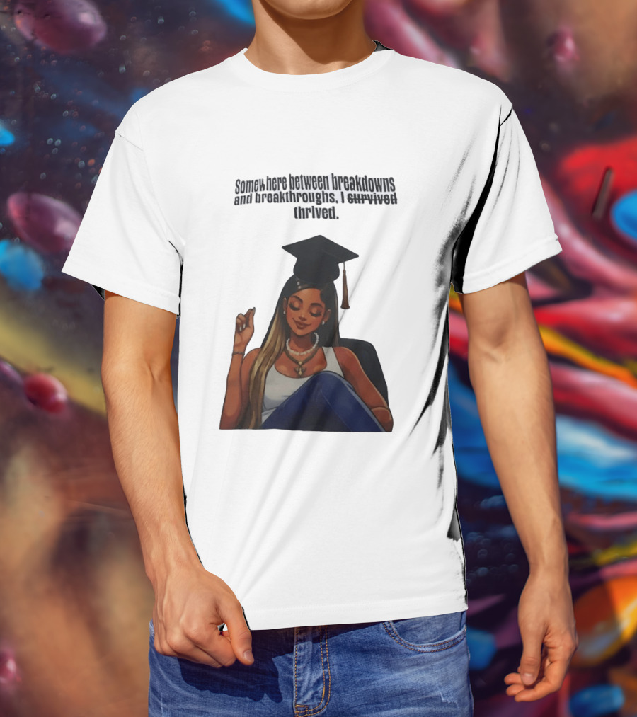 Somewhere Between Breakdowns And Breakthroughs I Survived Thrived Graduation Black Woman Graduate T-Shirt
