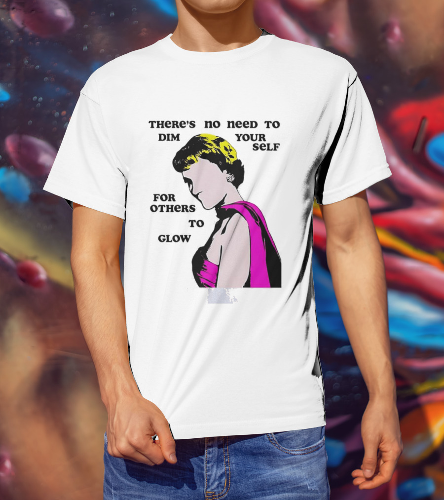 There's No Need To Dim Yourself For Others To Glow Pink Dress Woman T-Shirt