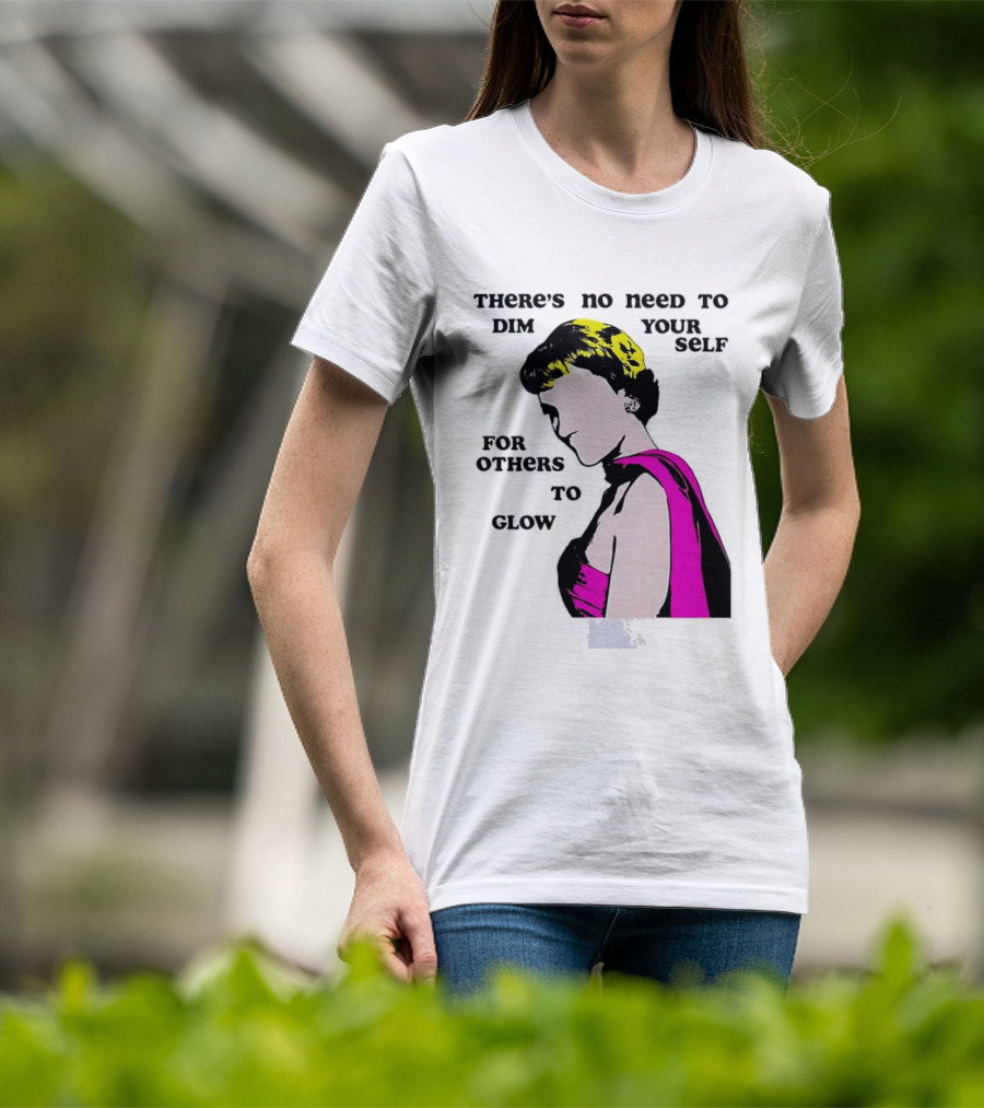 There's No Need To Dim Yourself For Others To Glow Pink Dress Woman T-Shirt