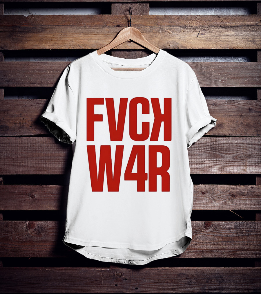FVCK W4R Anti War Political Protest T-Shirt