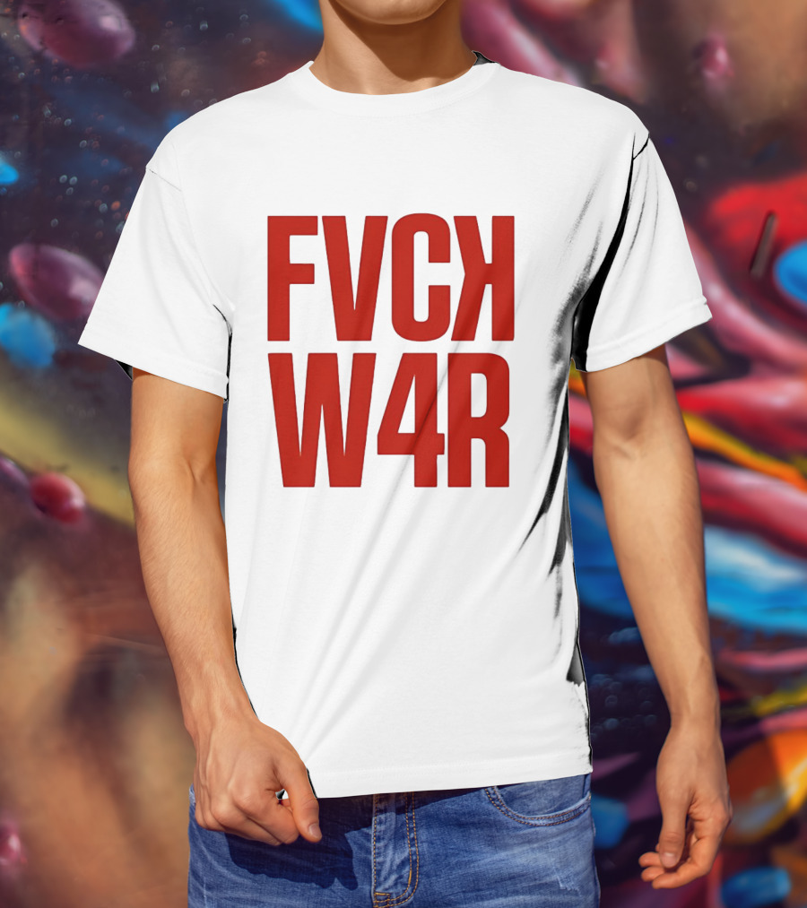 FVCK W4R Anti War Political Protest T-Shirt