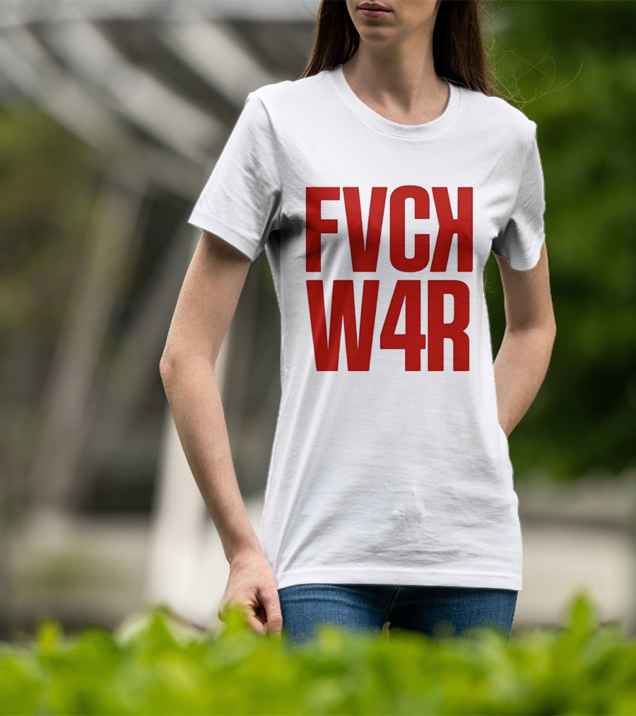 FVCK W4R Anti War Political Protest T-Shirt