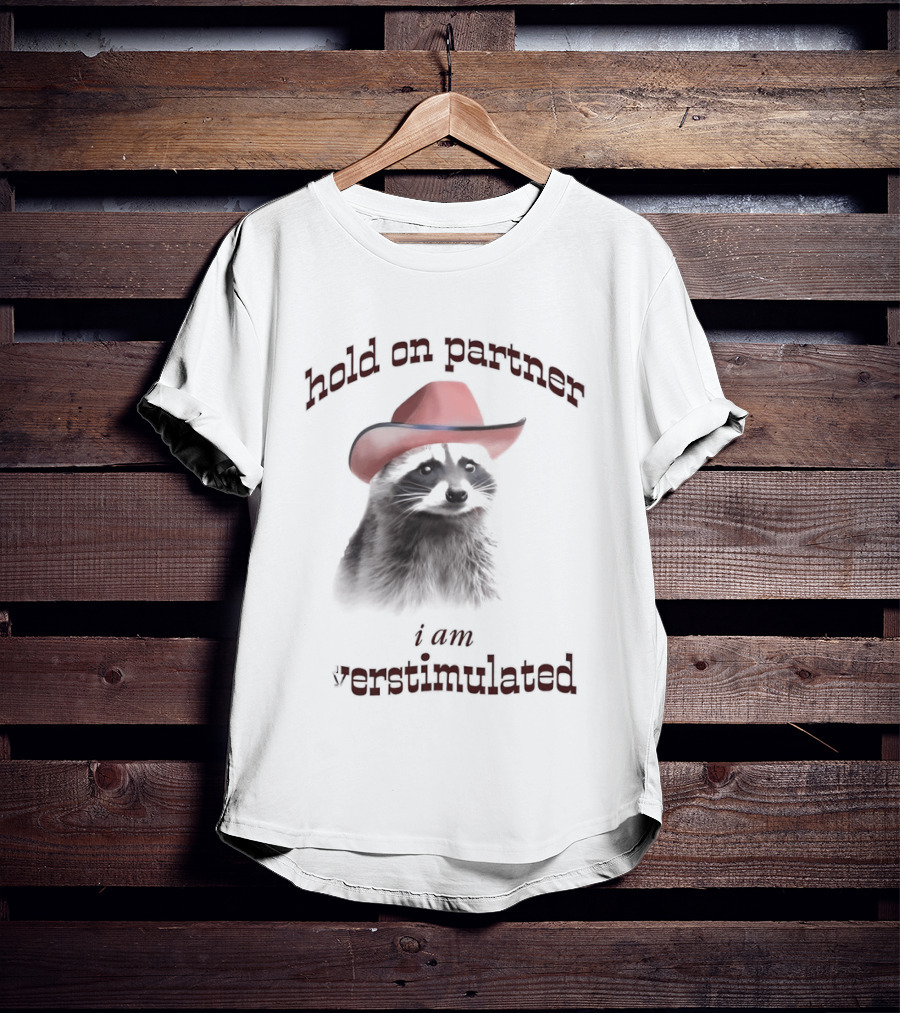 Hold On Partner I Am Overstimulated Raccoon With Red Cowboy Hat T-Shirt