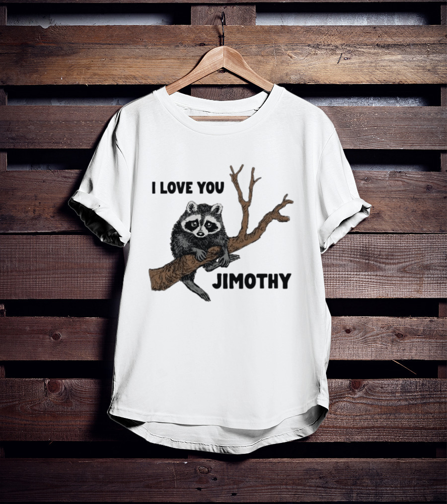 I Love You Jimothy Raccoon Sitting On Tree Branch T-Shirt