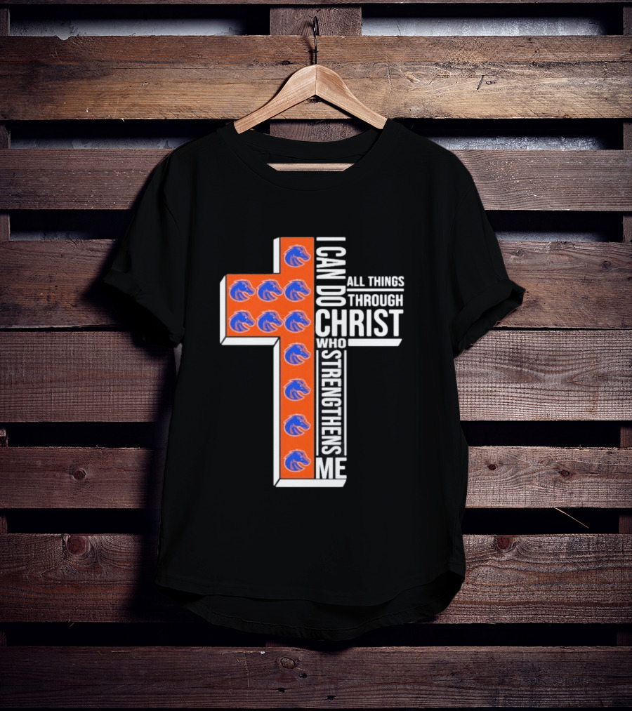 Boise State Broncos Cross I Can Do All Things Through Christ Who Strengthens Me T-Shirt