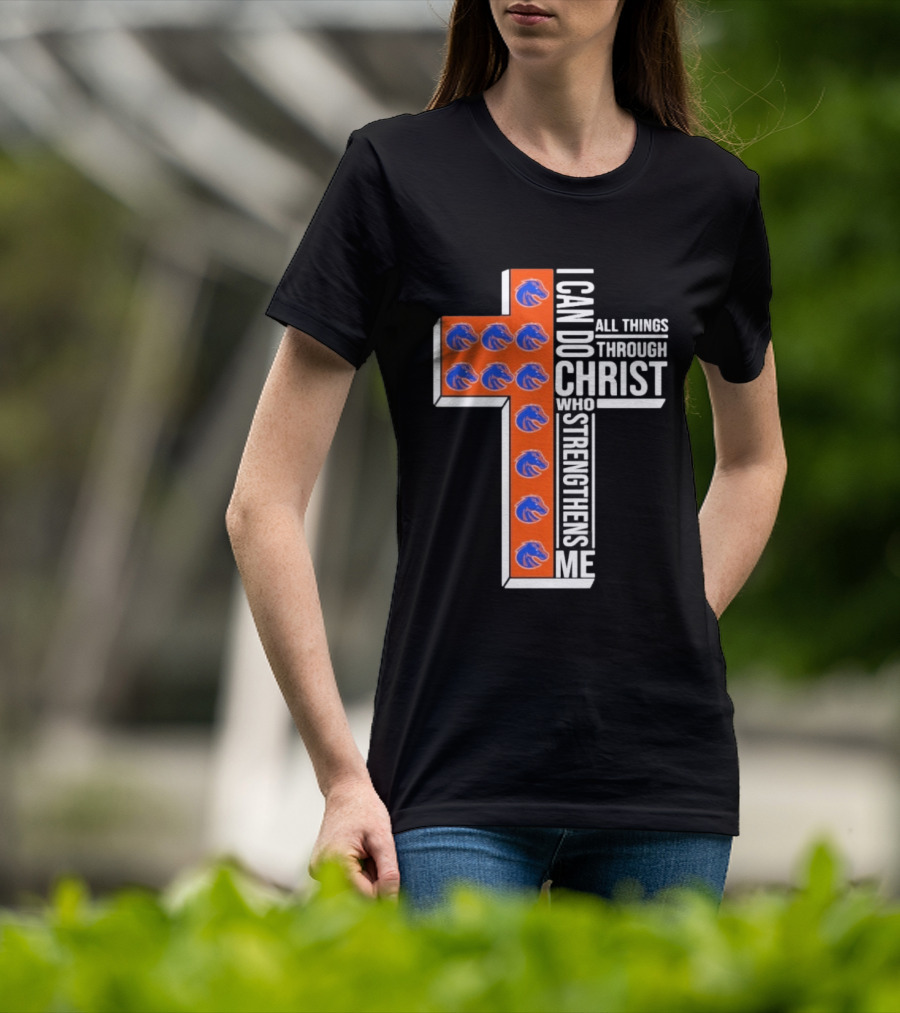 Boise State Broncos Cross I Can Do All Things Through Christ Who Strengthens Me T-Shirt