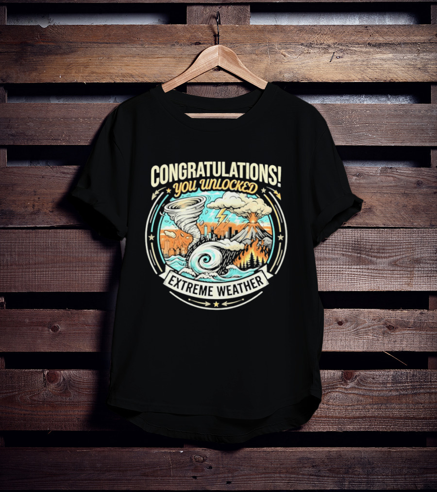 Congratulations You Unlocked Extreme Weather Tornado Hurricane Volcano Lightning T-Shirt