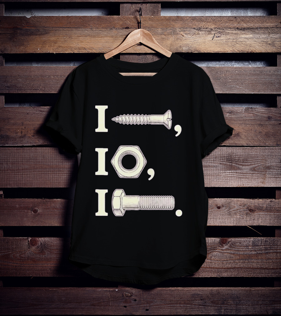 I Nut I Screw I Bolt Visual Engineering Humor Mechanics T-Shirt