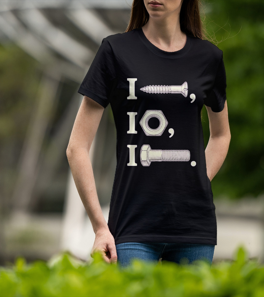 I Nut I Screw I Bolt Visual Engineering Humor Mechanics T-Shirt