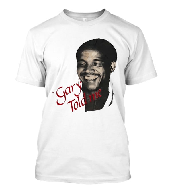 Gary Sobers Gary Told Me Smiling T-Shirt