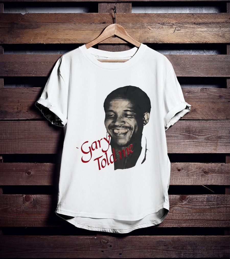 Gary Sobers Gary Told Me Smiling T-Shirt