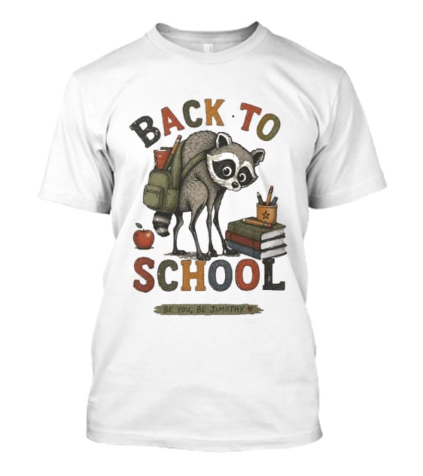 Back To School Raccoon Be You Be Jimothy Teacher Viral Meme T-Shirt