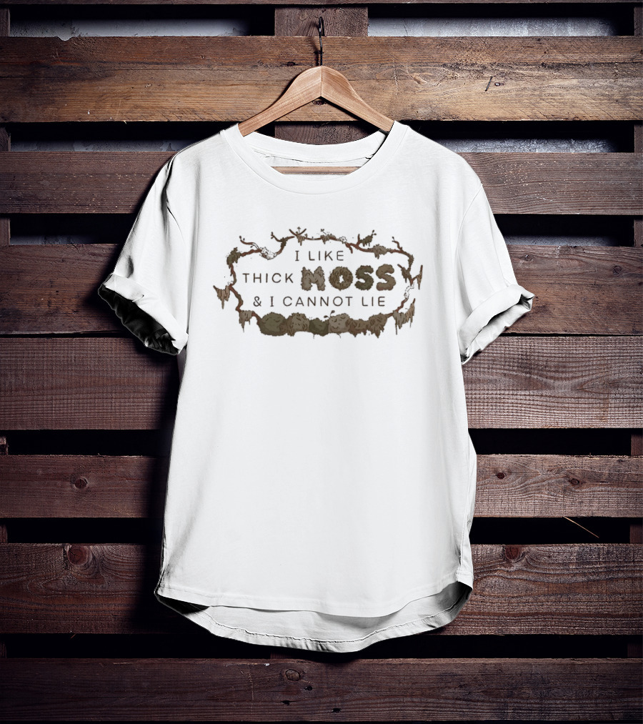 I Like Thick Moss And I Cannot Lie Nature Enthusiast Phrase T-Shirt