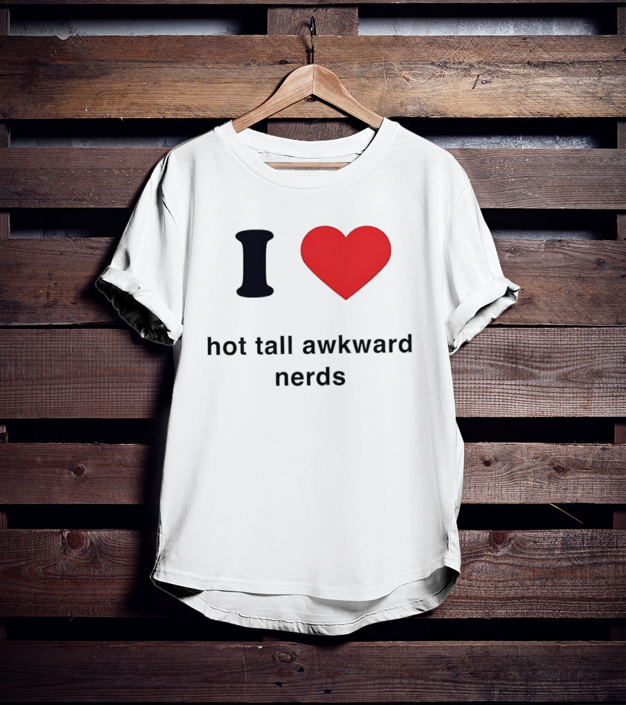 I Love Hot Tall Awkward Nerds Nerd Aesthetic T-Shirt