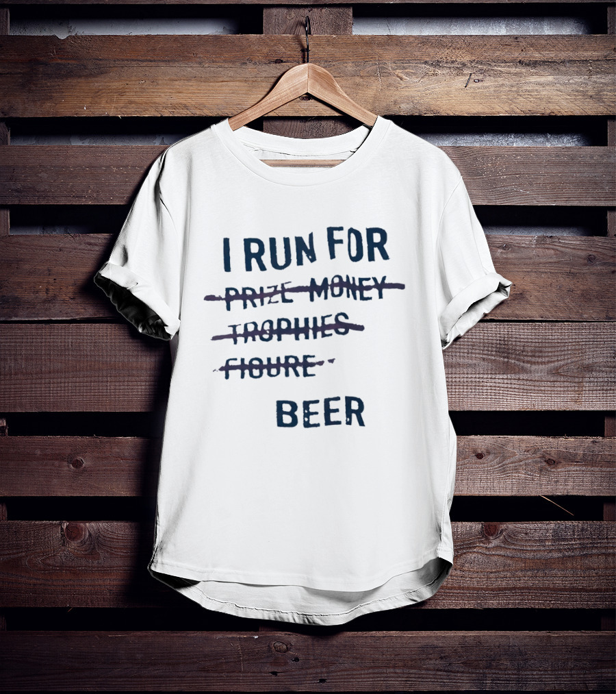 I Run For Beer Funny Running Motivation Priorities T-Shirt