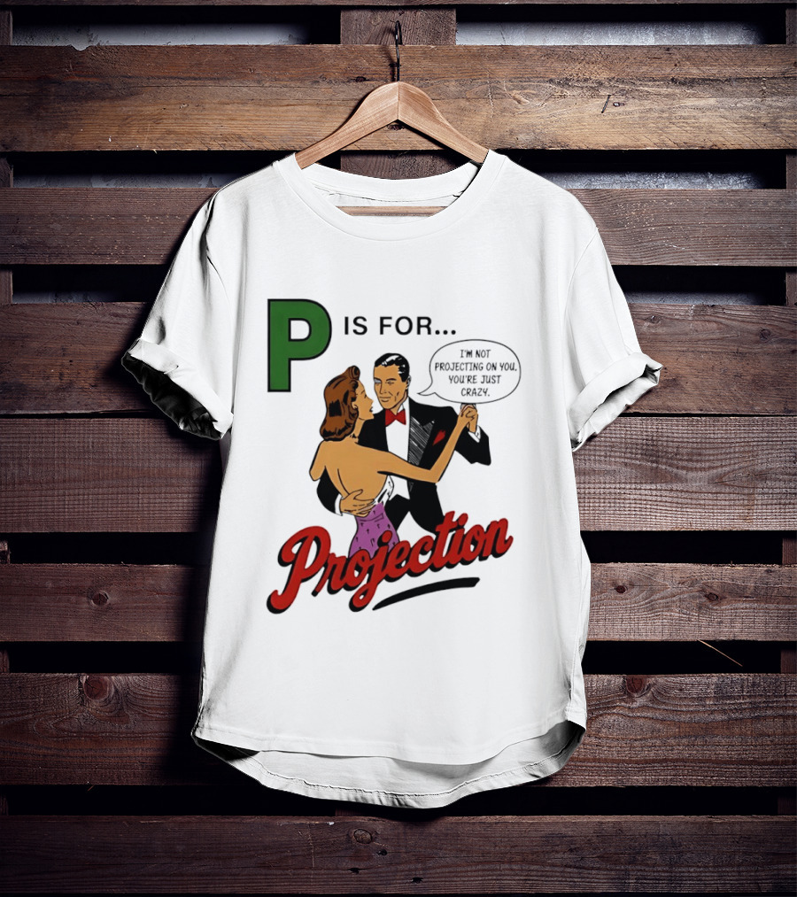 P Is For Projection I'm Not Projecting On You You're Just Crazy Retro Couple Dancing T-Shirt