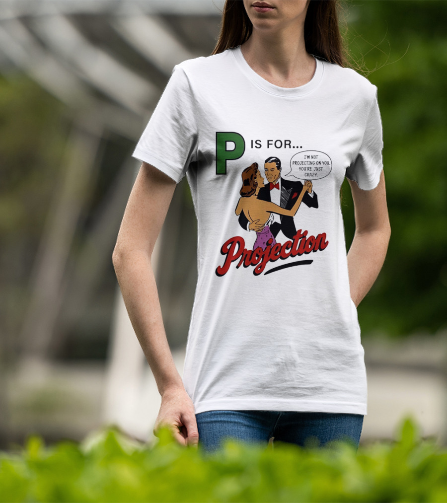P Is For Projection I'm Not Projecting On You You're Just Crazy Retro Couple Dancing T-Shirt