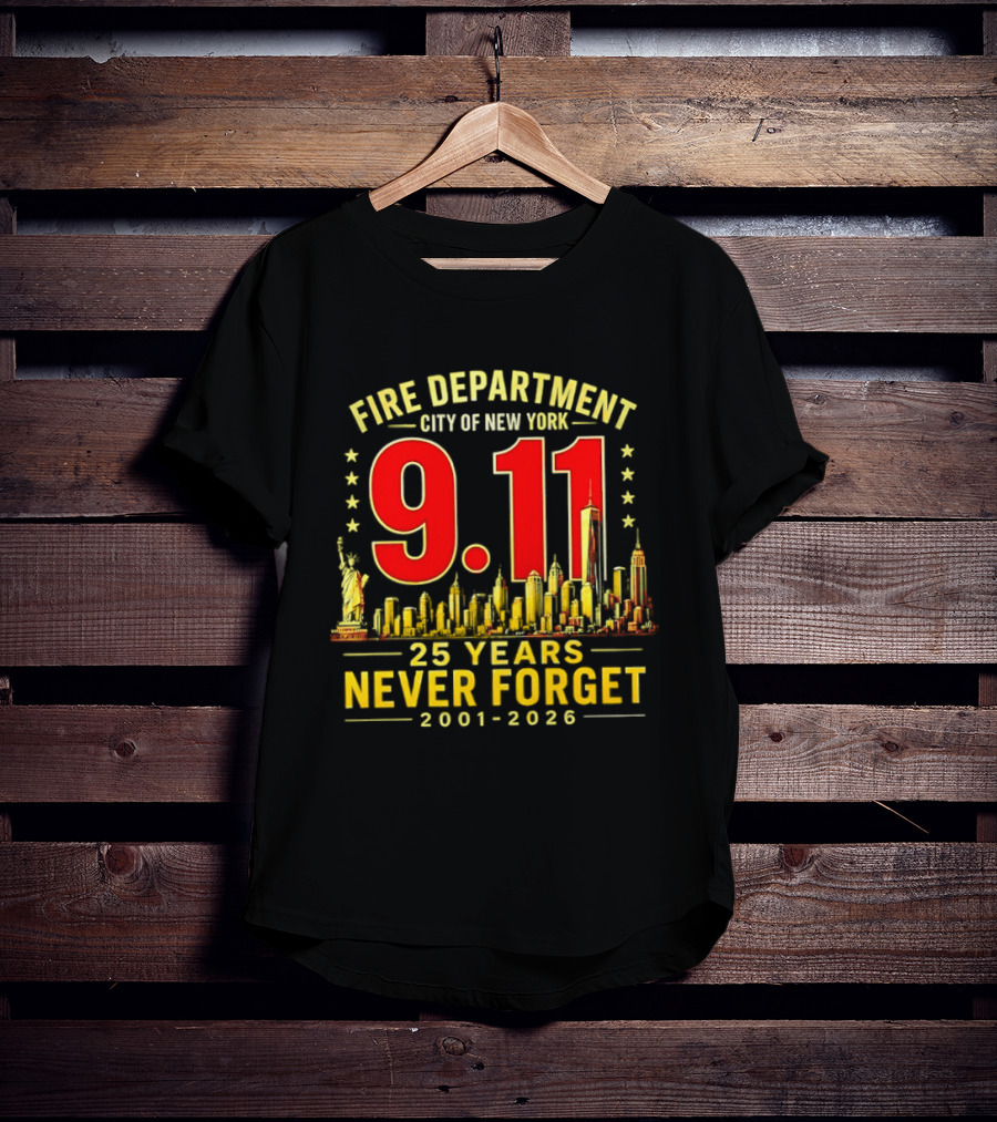 Fire Department City Of New York 9.11 25 Years Never Forget 2001 2026 T-Shirt