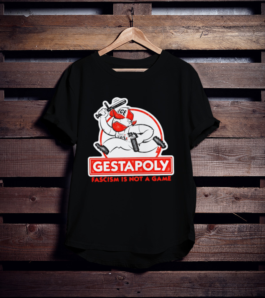 GESTAPOLY Fascism Is Not A Game ICE Protest Monopoly T-Shirt