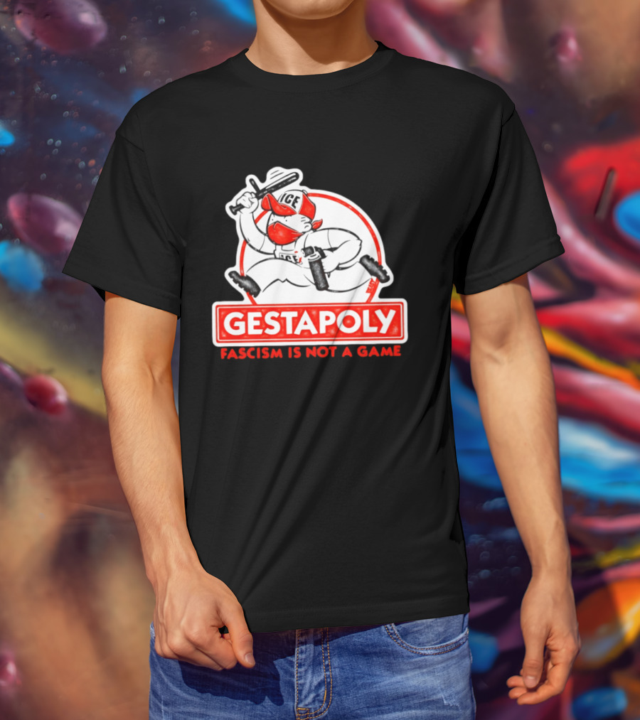GESTAPOLY Fascism Is Not A Game ICE Protest Monopoly T-Shirt