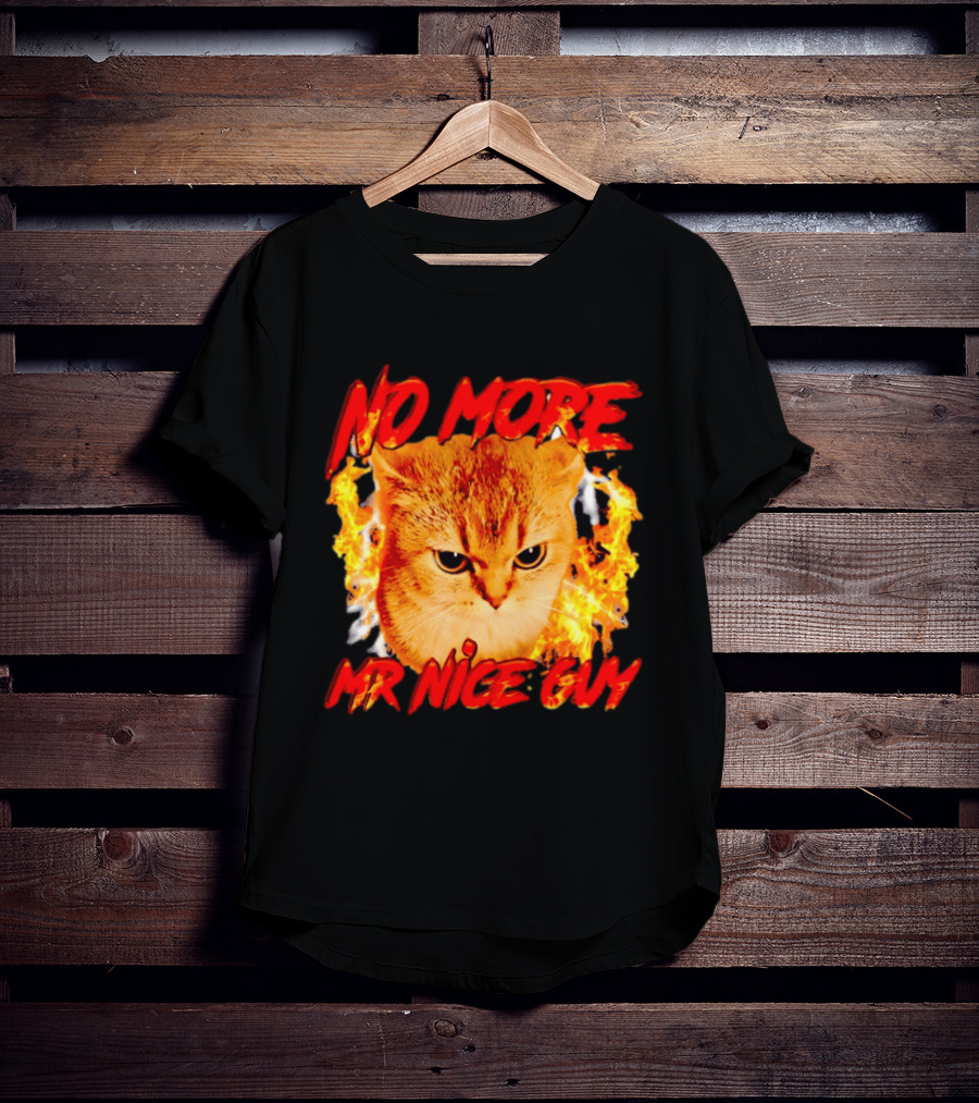 No More Mr Nice Guy Cat Surrounded By Flames T-Shirt