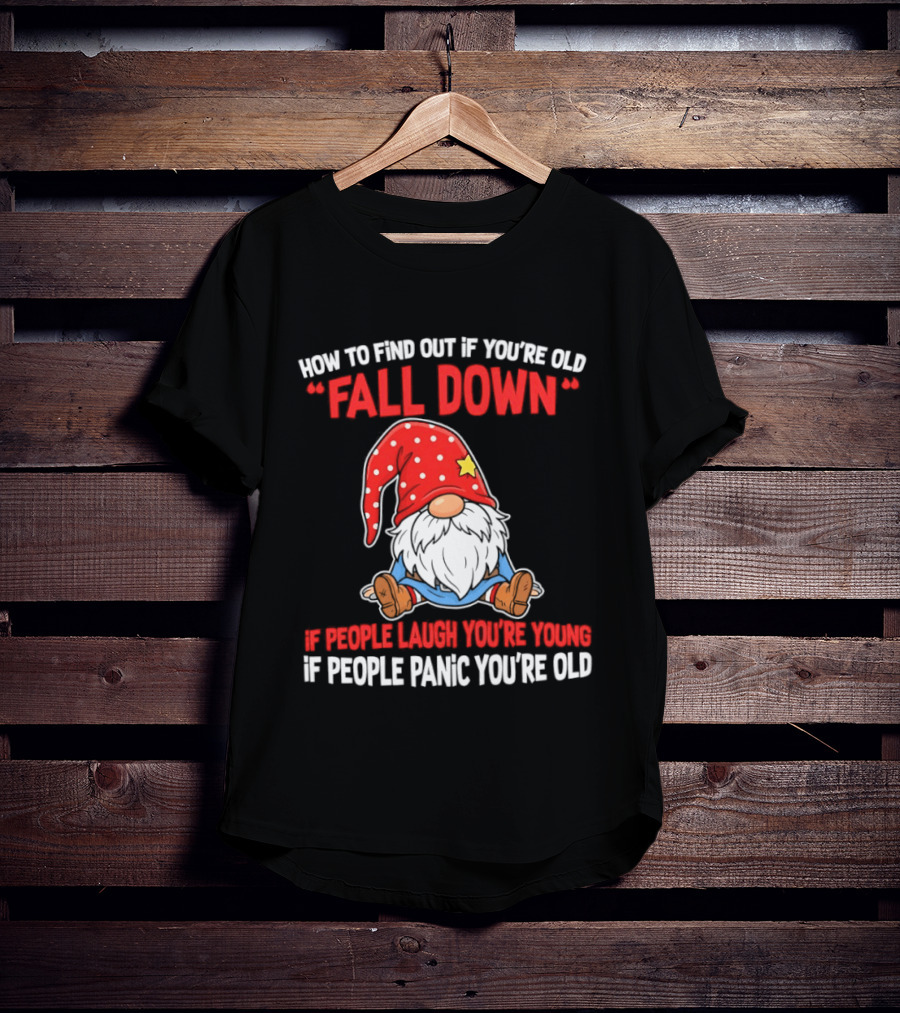 Find Out If You're Old Fall Down People Laugh You're Young People Panic T-Shirt
