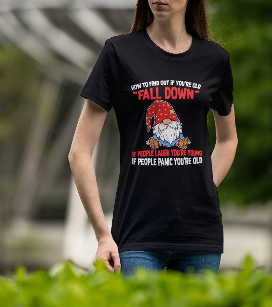 Find Out If You're Old Fall Down People Laugh You're Young People Panic T-Shirt