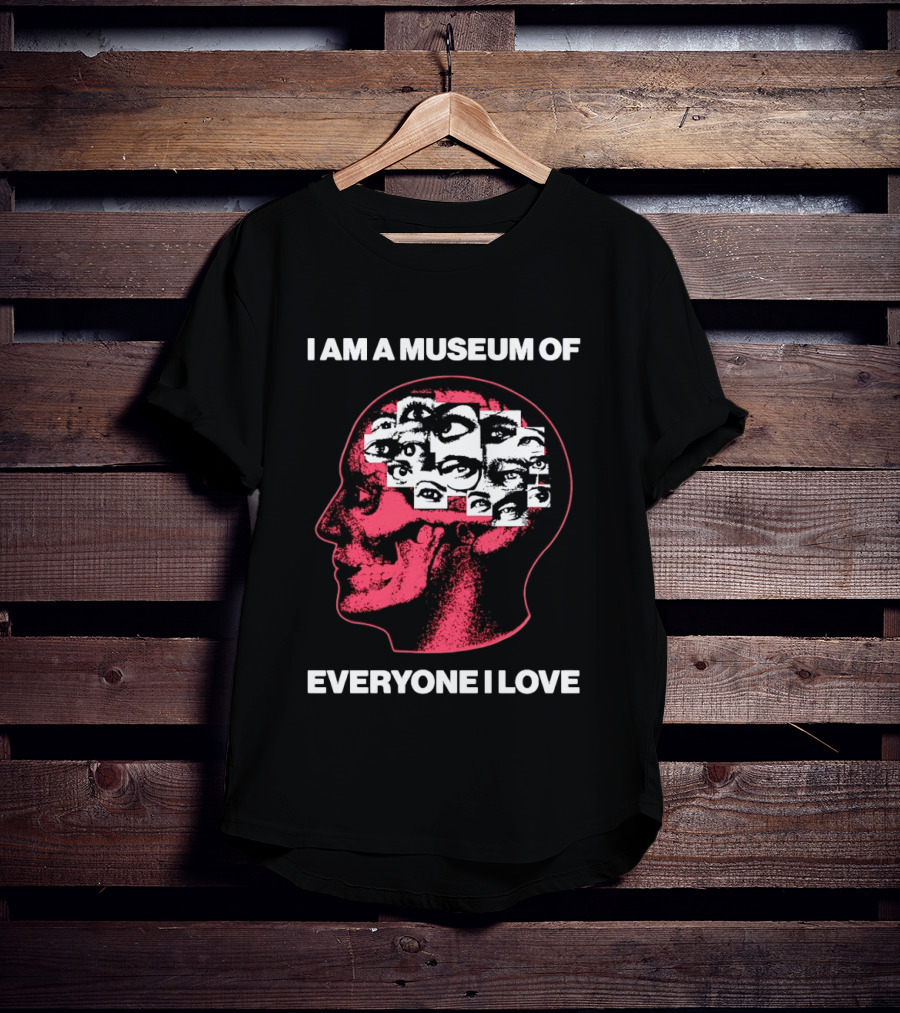 I Am A Museum Of Everyone I Love Eye Collage Head T-Shirt