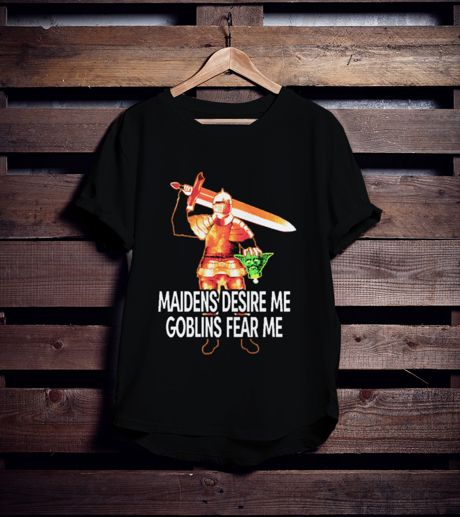 Maidens Desire Me Goblins Fear Me Knight With Sword And Goblin Head T-Shirt