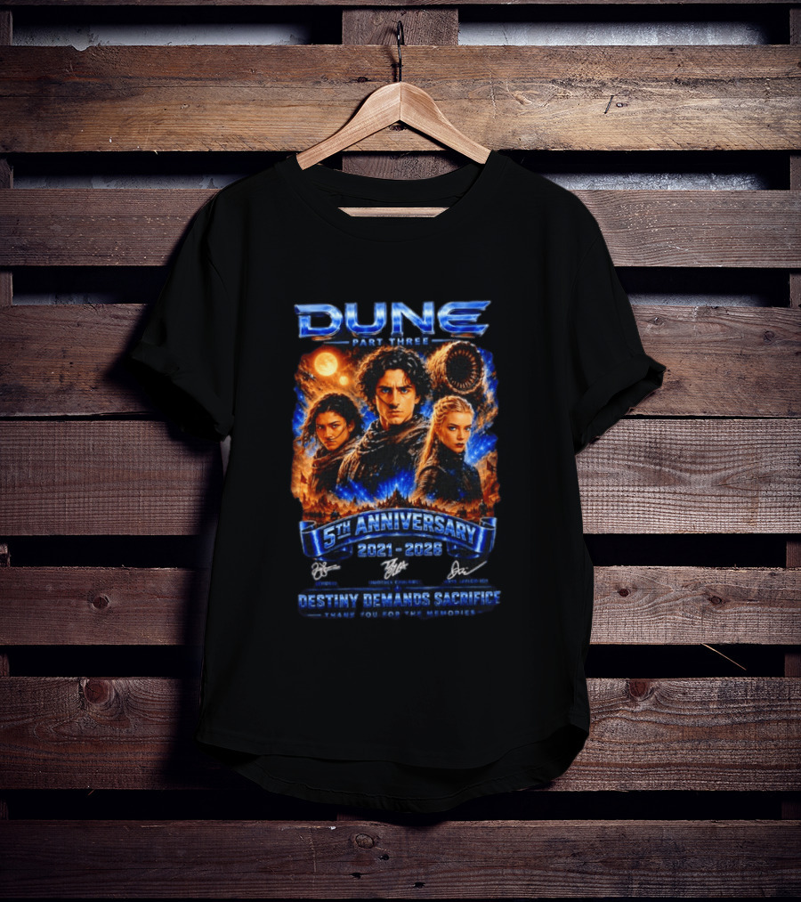 Dune Part Three 5th Anniversary 2021 2026 Destiny Demands Sacrifice Thank You For The Memories T-Shirt