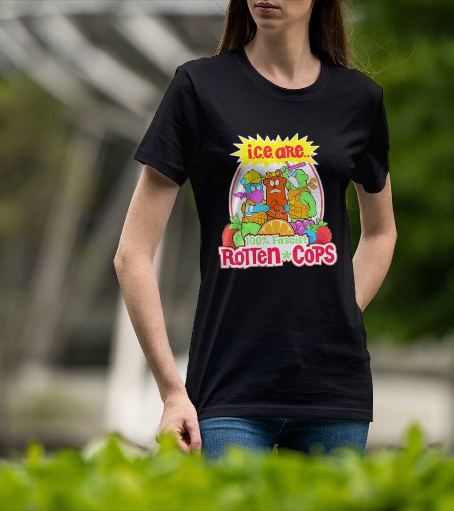 I.c.e. Are 100% Fascist Rotten Cops Cartoon Fruit T-Shirt