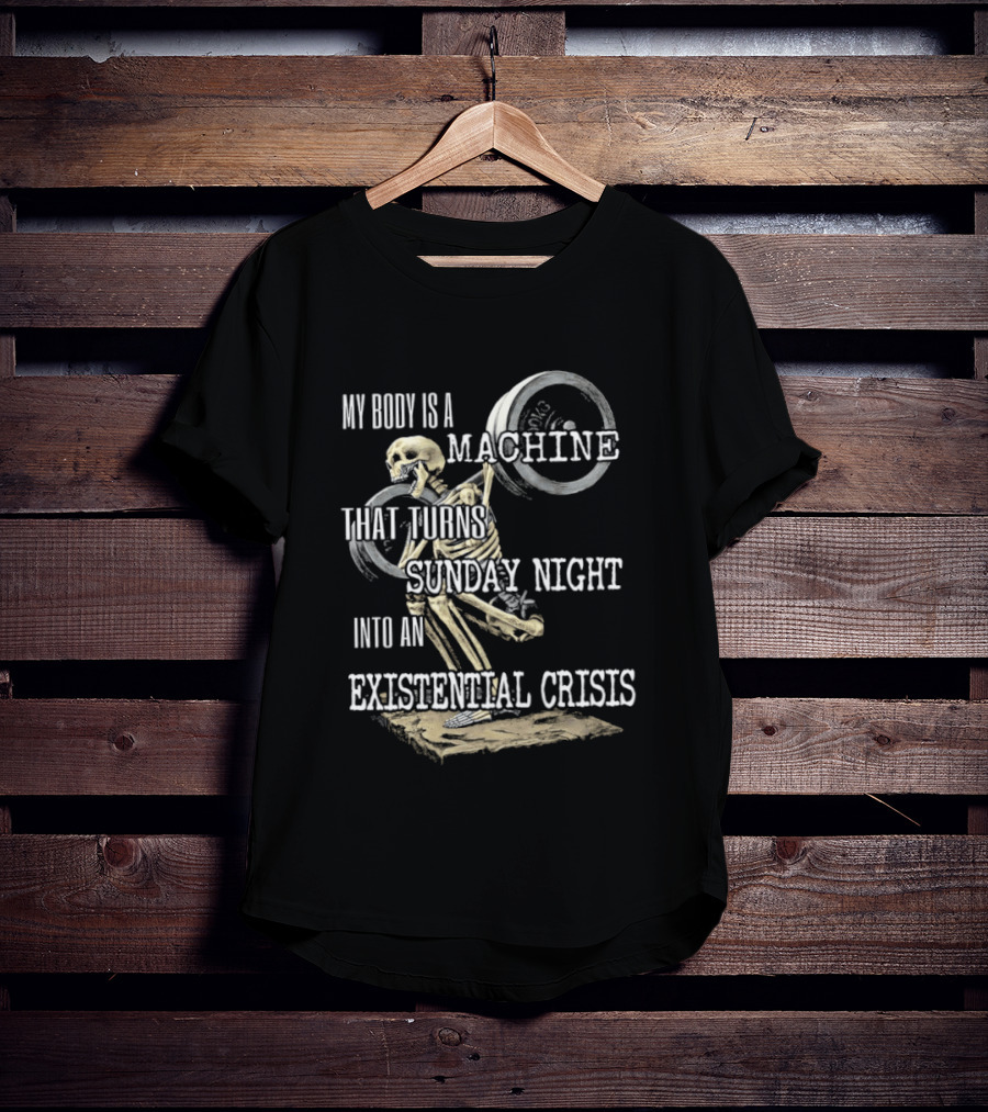 My Body Is A Machine That Turns Sunday Night Into An Existential Crisis Skeleton And Gears Concept T-Shirt