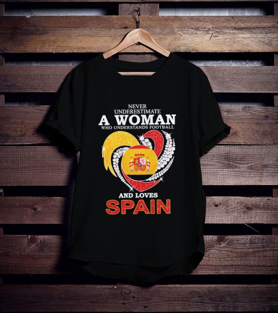 Never Underestimate A Woman Who Understands Football And Loves Spain T-Shirt