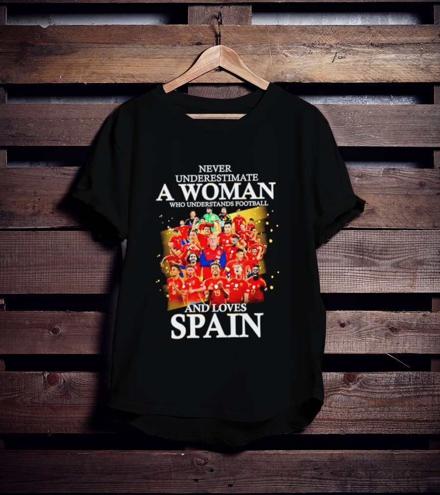 Never Underestimate A Woman Who Understands Football And Loves Spain T-Shirt