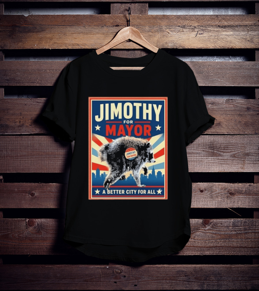 Jimothy For Mayor Raccoon A Better City For All T-Shirt