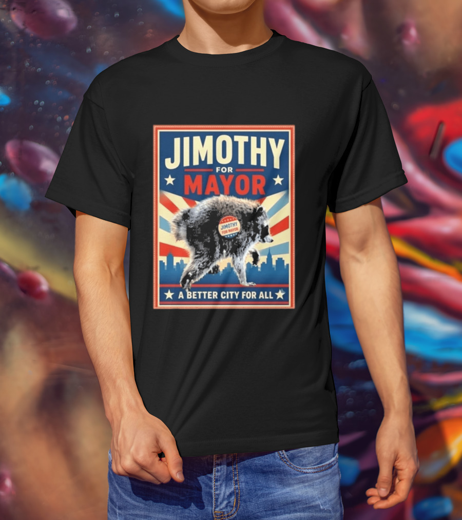 Jimothy For Mayor Raccoon A Better City For All T-Shirt