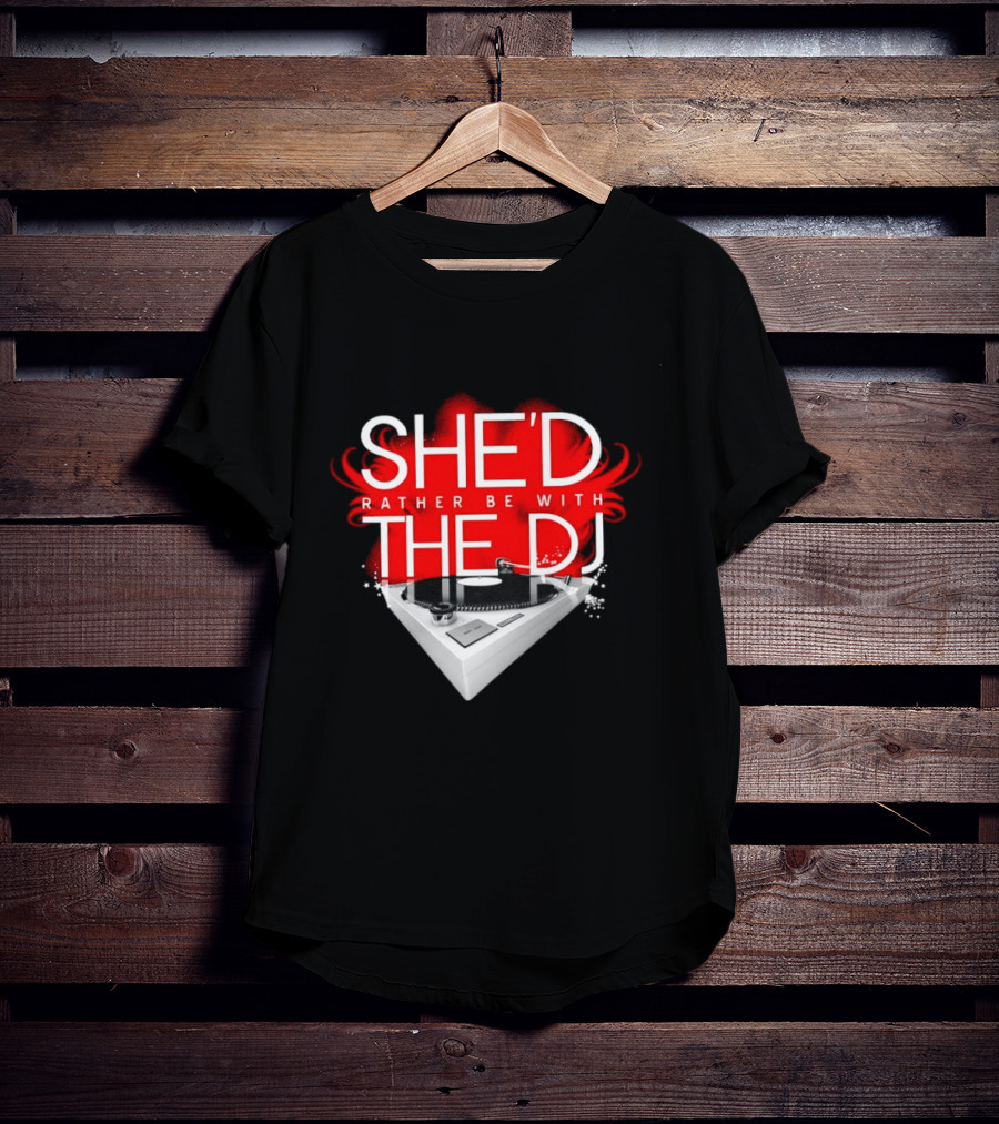 She'd Rather Be With The DJ Turntable Hardnox T-Shirt