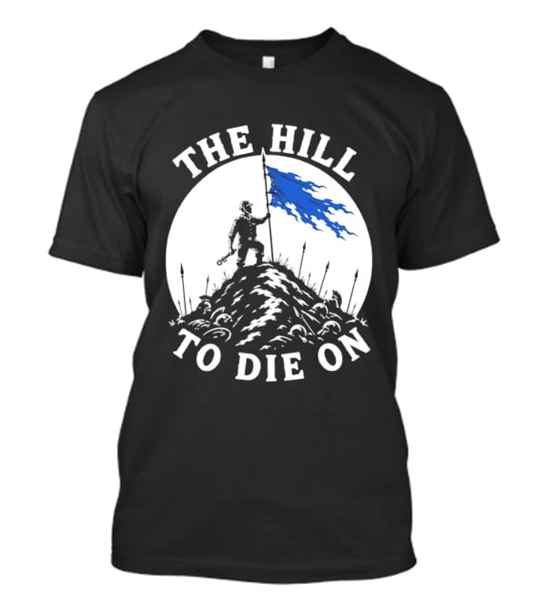 The Hill To Die On Warrior Worker Battlefield Flag T-Shirt