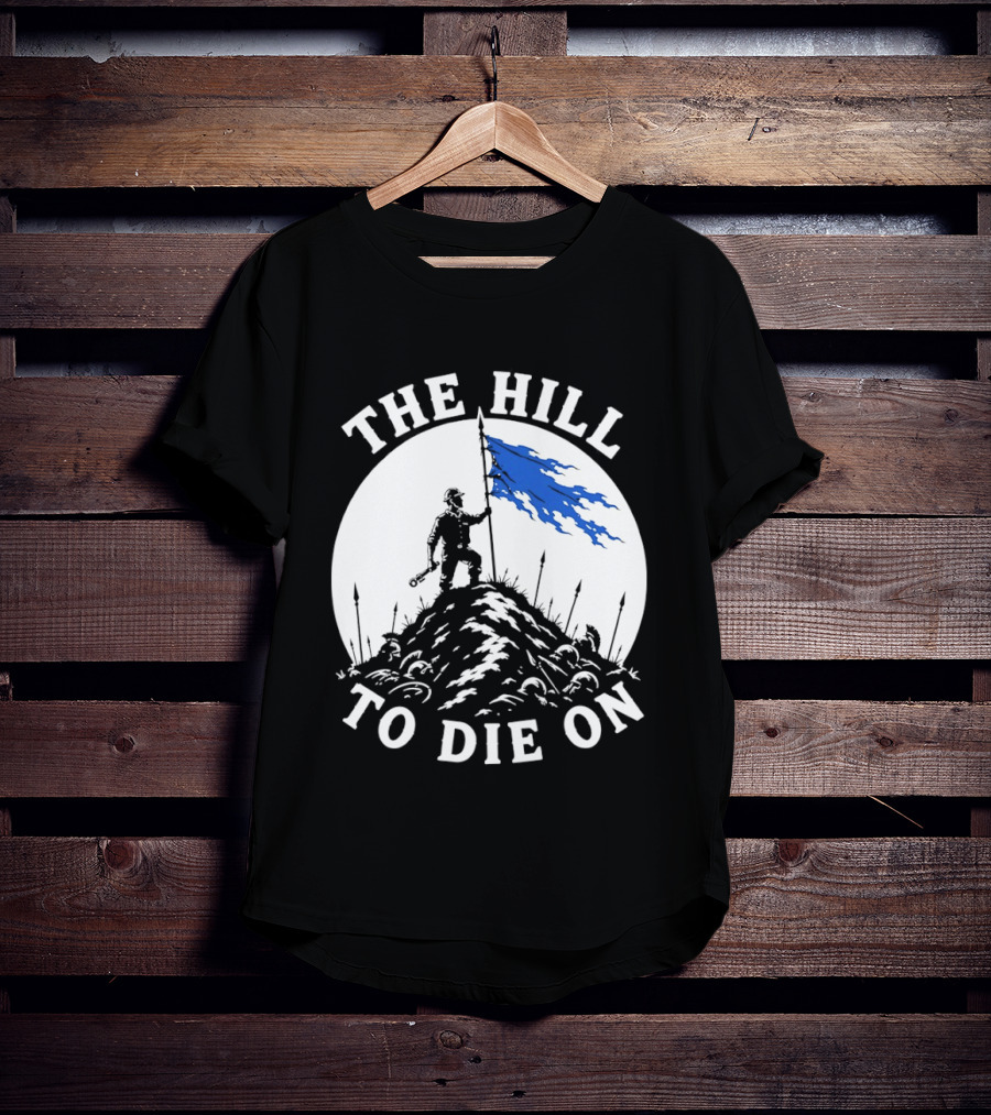 The Hill To Die On Warrior Worker Battlefield Flag T-Shirt