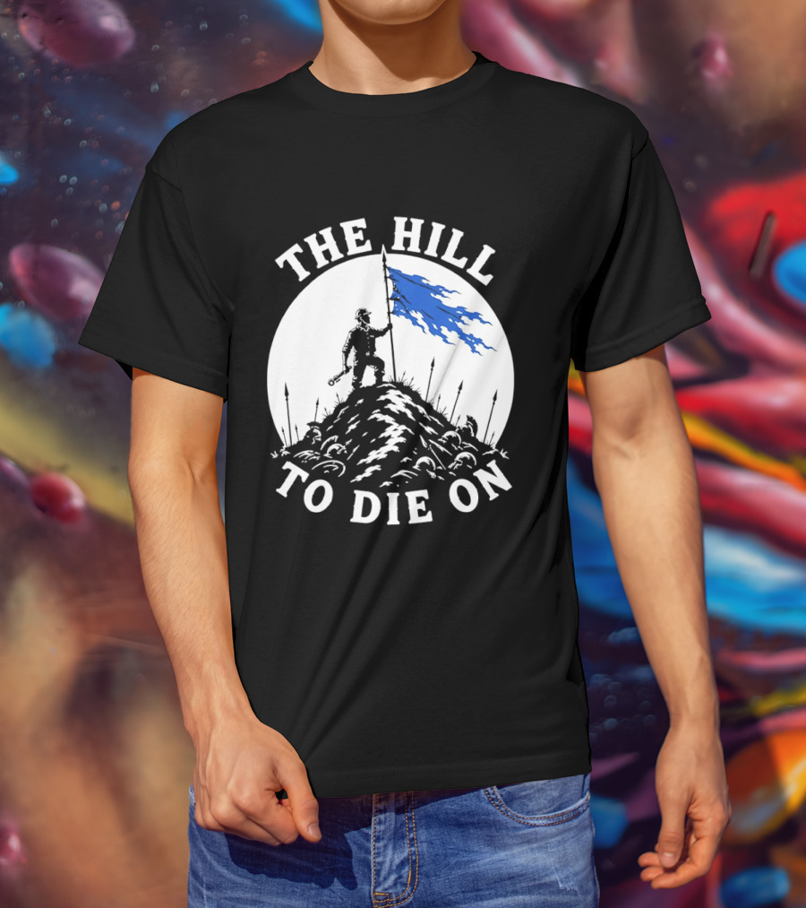 The Hill To Die On Warrior Worker Battlefield Flag T-Shirt