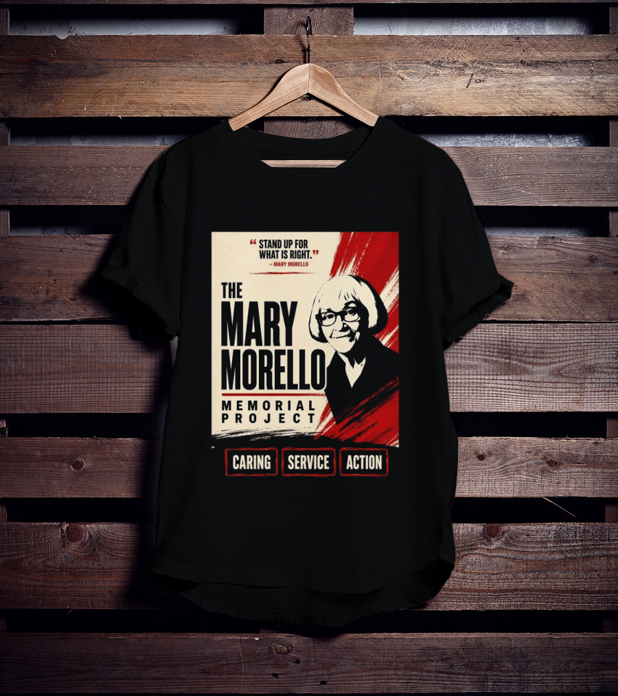 The Mary Morello Memorial Project Stand Up For What Is Right Caring Service Action T-Shirt