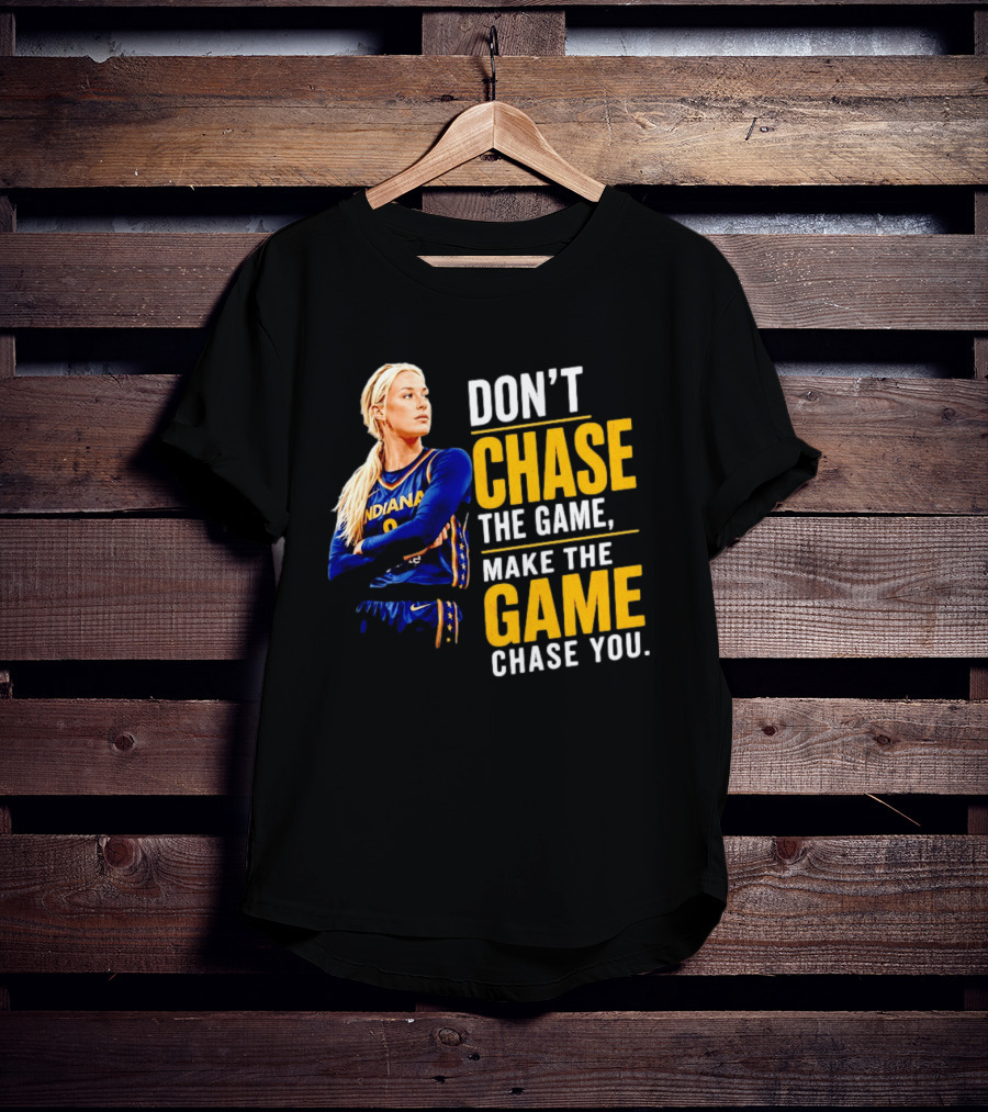 Sophie Cunningham Indiana Fever Don't Chase The Game Make The Game Chase You T-Shirt