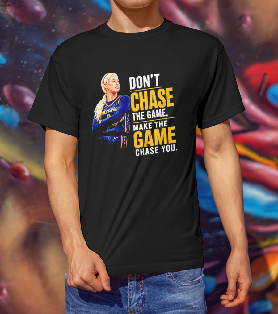 Sophie Cunningham Indiana Fever Don't Chase The Game Make The Game Chase You T-Shirt