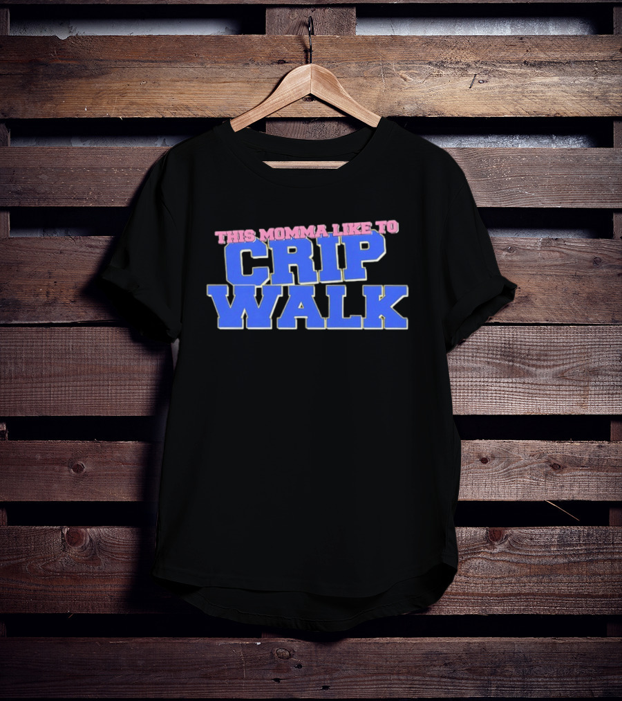 This Momma Like To Crip Walk Hip Hop Dance T-Shirt