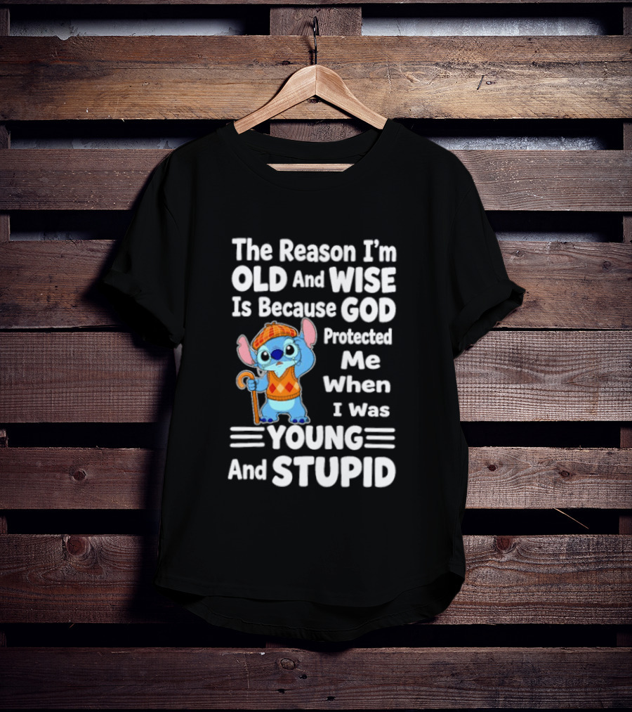 Stitch The Reason I'm Old And Wise Is Because God Protected Me When I Was Young And Stupid T-Shirt