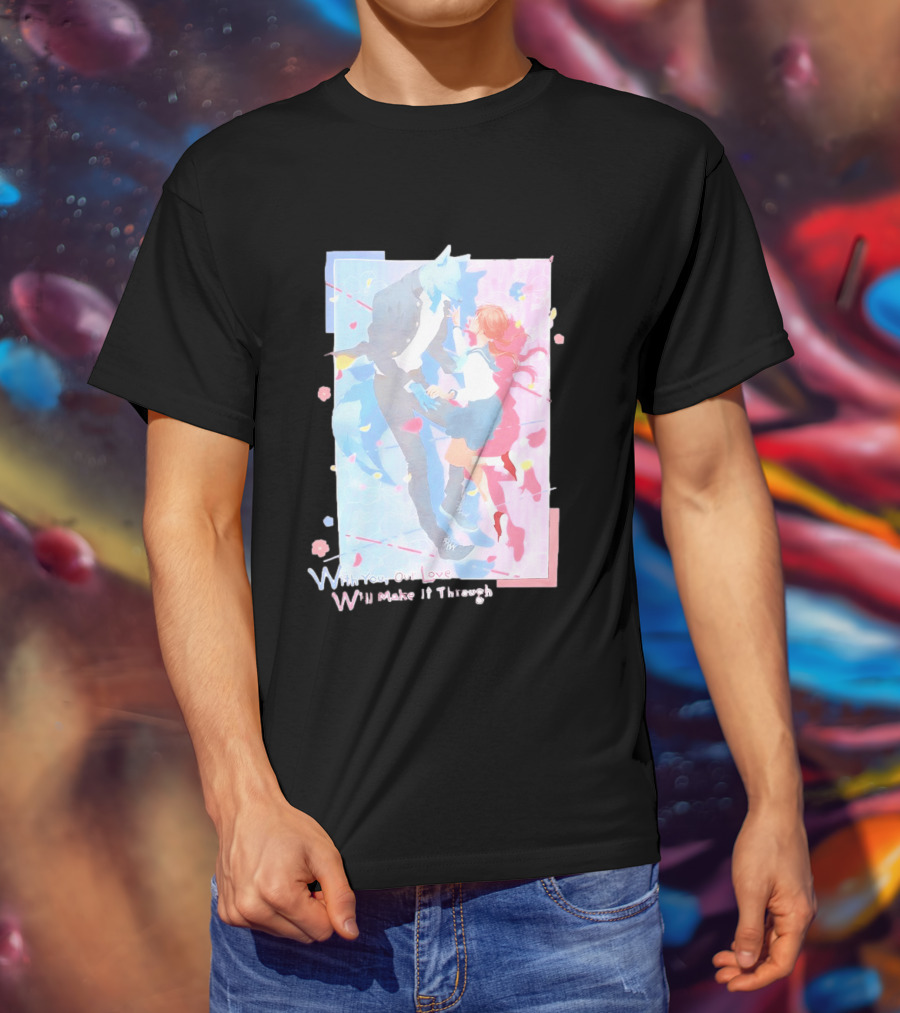 With You Our Love Will Make It Through Anime Couple Romantic T-Shirt